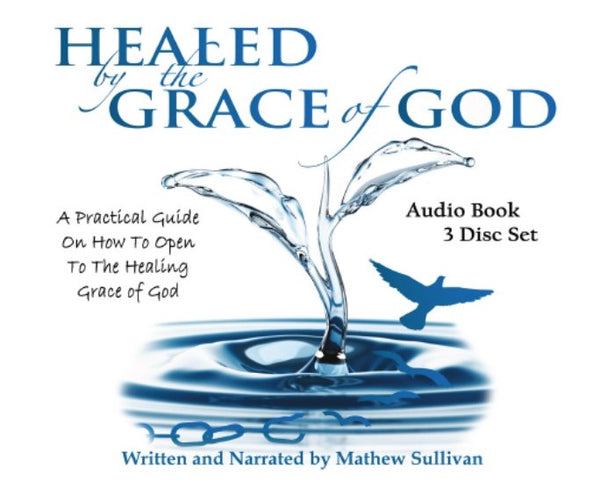 Healed by the Grace of God by Mathew Sullivan